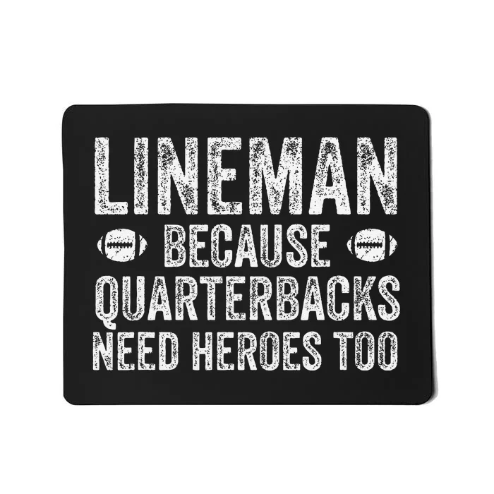 Lineman Because Quarterbacks Need Heroes Football Linemen Mousepad