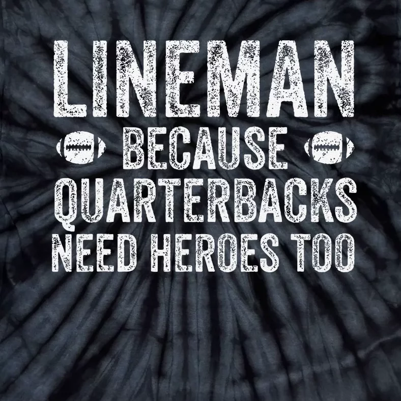 Lineman Because Quarterbacks Need Heroes Football Linemen Tie-Dye T-Shirt