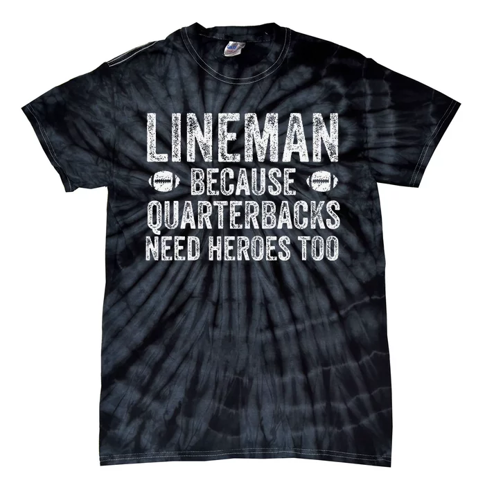 Lineman Because Quarterbacks Need Heroes Football Linemen Tie-Dye T-Shirt