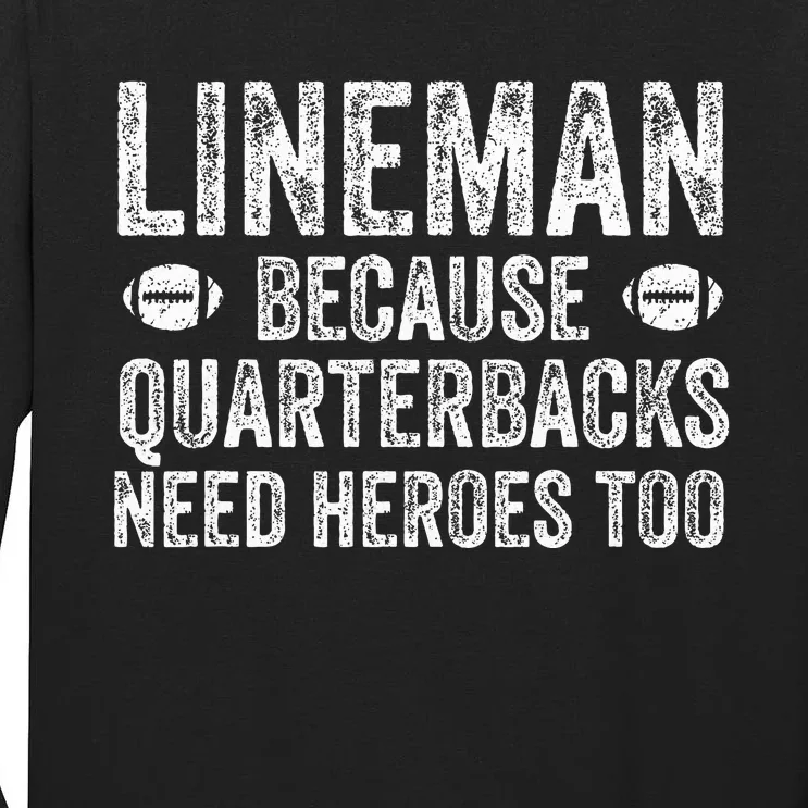 Lineman Because Quarterbacks Need Heroes Football Linemen Tall Long Sleeve T-Shirt