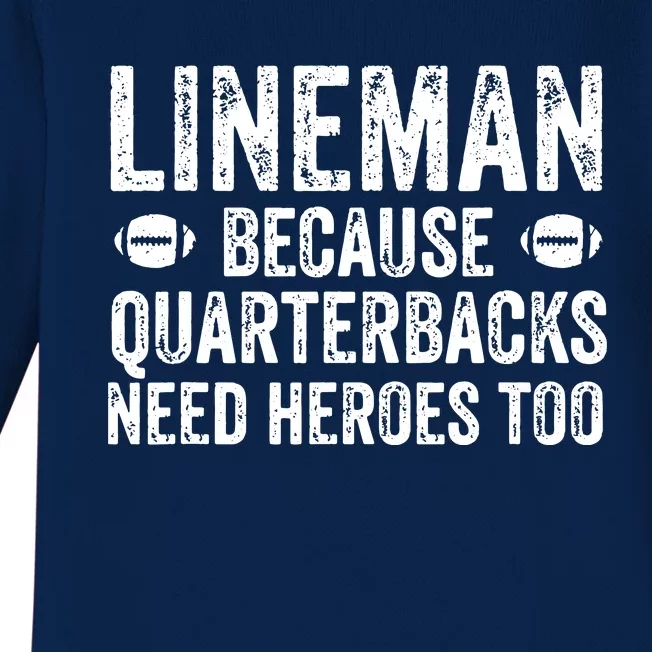 Lineman Because Quarterbacks Need Heroes | Football Linemen Baby Long Sleeve Bodysuit