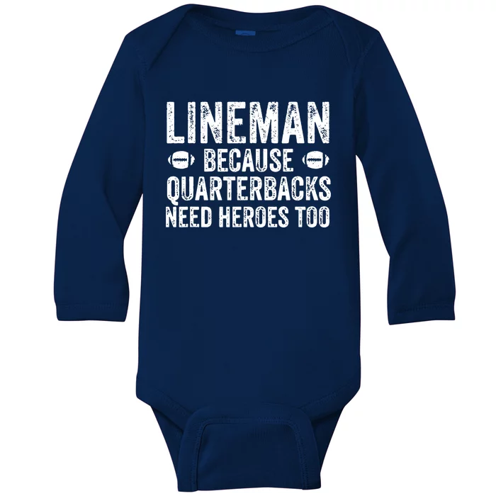 Lineman Because Quarterbacks Need Heroes | Football Linemen Baby Long Sleeve Bodysuit