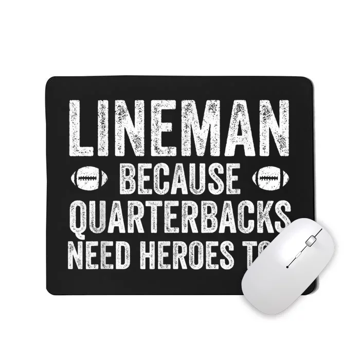 Lineman Because Quarterbacks Need Heroes Football Linemen Mousepad