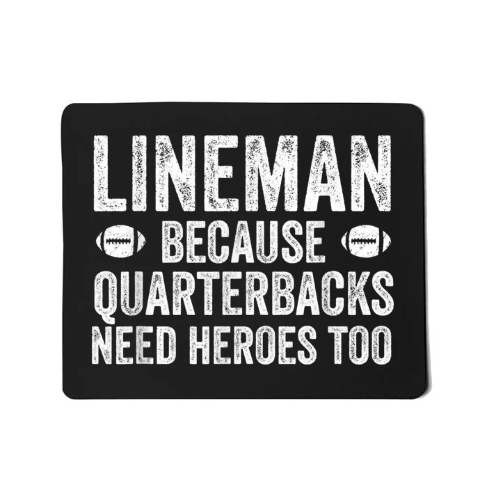 Lineman Because Quarterbacks Need Heroes Football Linemen Mousepad