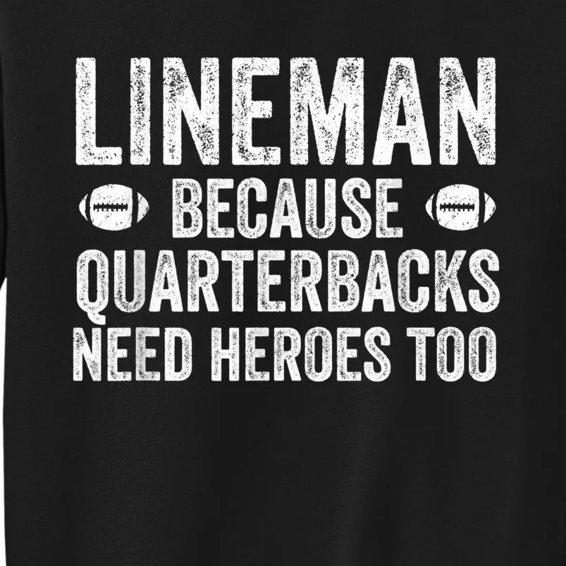 Lineman Because Quarterbacks Need Heroes Football Linemen Tall Sweatshirt