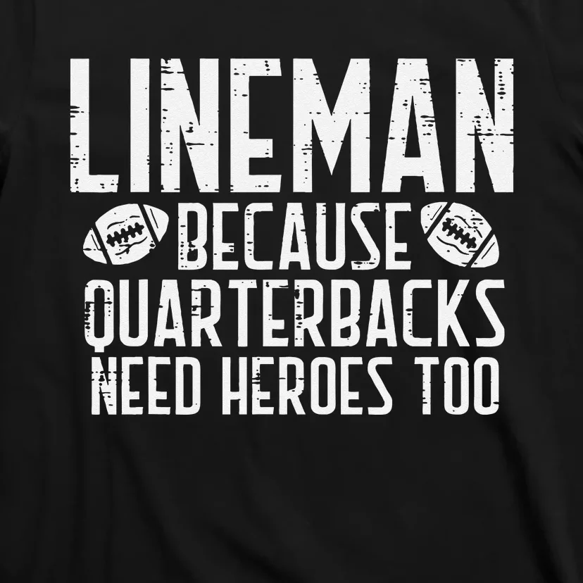 Lineman Because Quarterbacks Need Heroes American Football T-Shirt