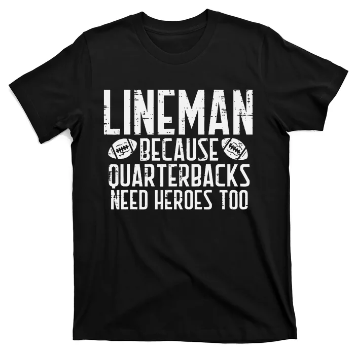 Lineman Because Quarterbacks Need Heroes American Football T-Shirt