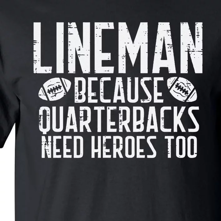 Lineman Because Quarterbacks Need Heroes American Football Tall T-Shirt