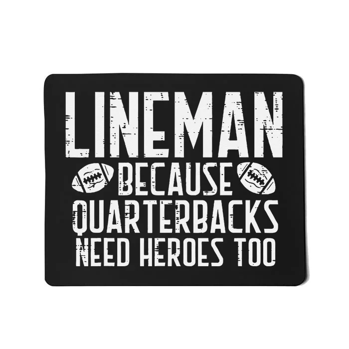 Lineman Because Quarterbacks Need Heroes American Football Mousepad