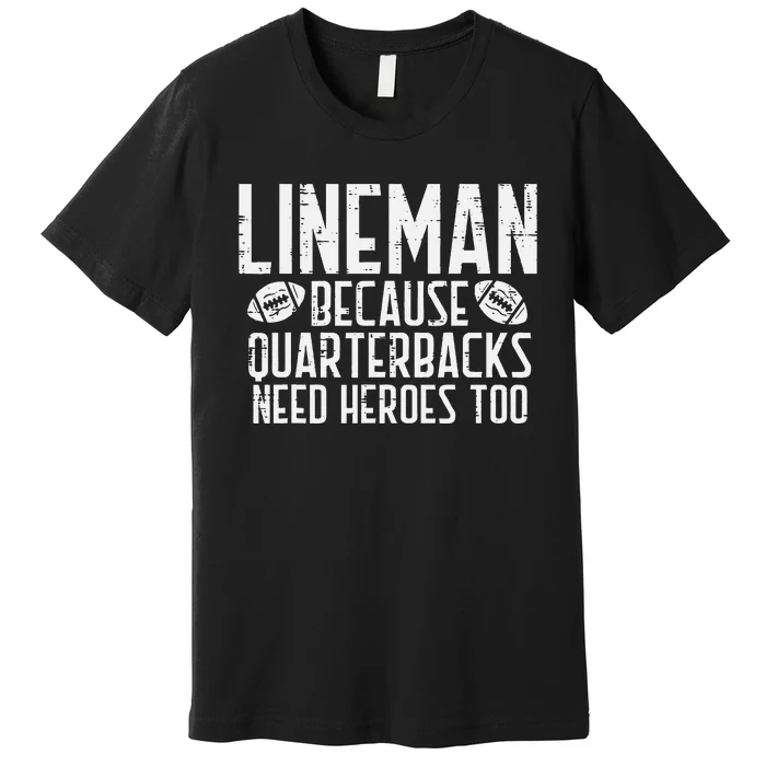 Lineman Because Quarterbacks Need Heroes American Football Premium T-Shirt