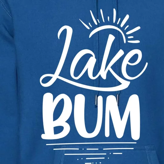 Lake Bum Summer Boating Funny Gift For Lake Lover Boat Life Gift Premium Hoodie