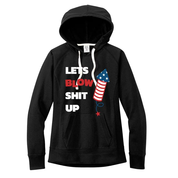 Lets Blow Shit Up Fourth Of July Gift Women's Fleece Hoodie