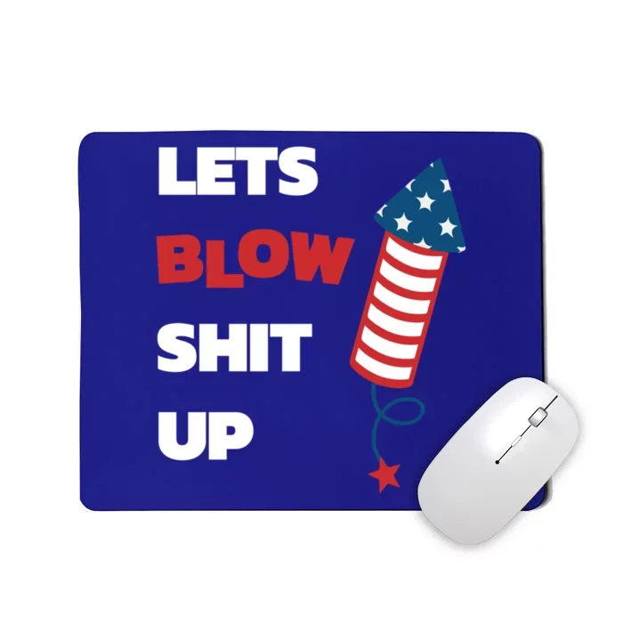 Lets Blow Shit Up Fourth Of July Gift Mousepad