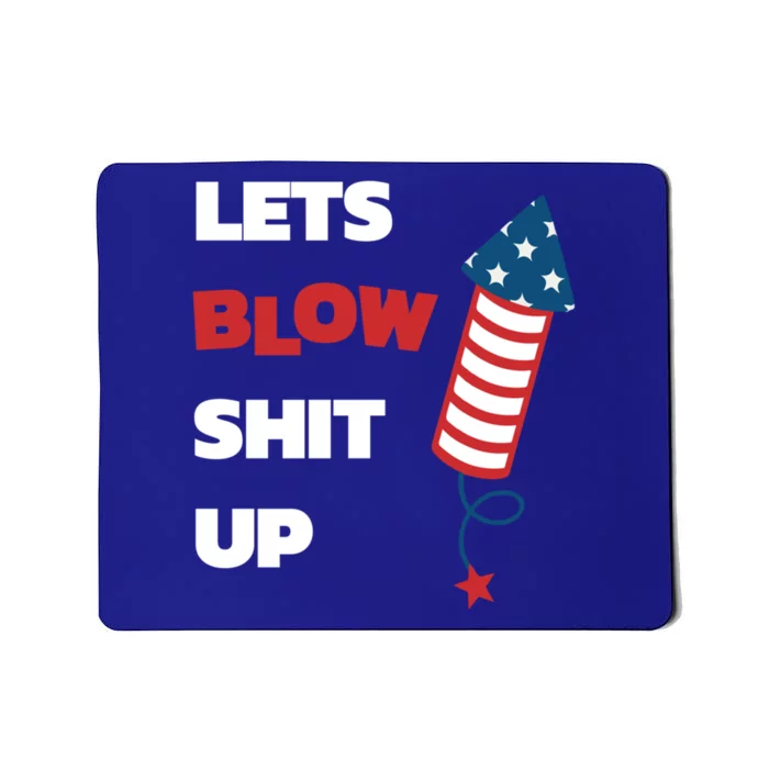 Lets Blow Shit Up Fourth Of July Gift Mousepad