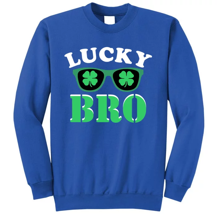 Lucky Bro St Patricks Day Funny Meaningful Gift Tall Sweatshirt