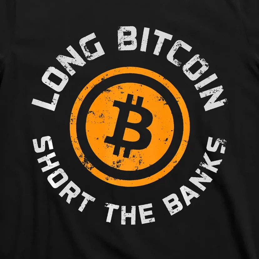 Long Bitcoin Short The Banks Btc Crypto Currency Blockchain T-Shirt