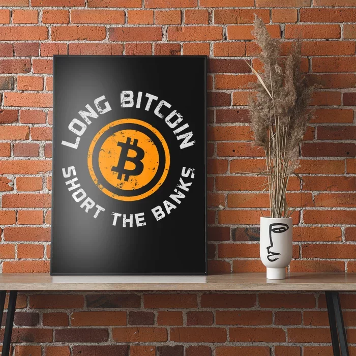 Long Bitcoin Short The Banks Btc Crypto Currency Blockchain Poster