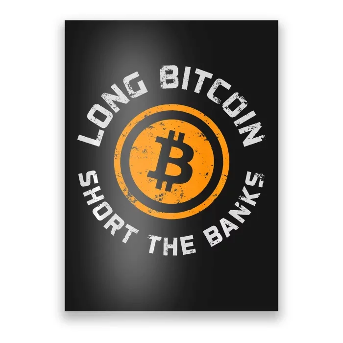 Long Bitcoin Short The Banks Btc Crypto Currency Blockchain Poster