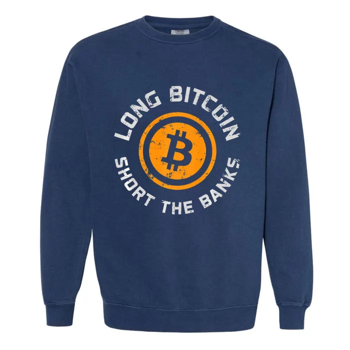 Long Bitcoin Short The Banks Btc Crypto Currency Blockchain Garment-Dyed Sweatshirt