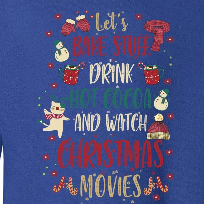 Let's Bake Stuff Hot Cocoa Watch Christmas Movies Gift Great Gift Toddler Sweatshirt