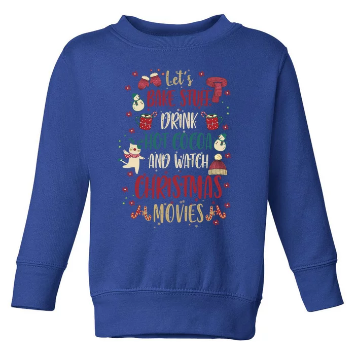 Let's Bake Stuff Hot Cocoa Watch Christmas Movies Gift Great Gift Toddler Sweatshirt