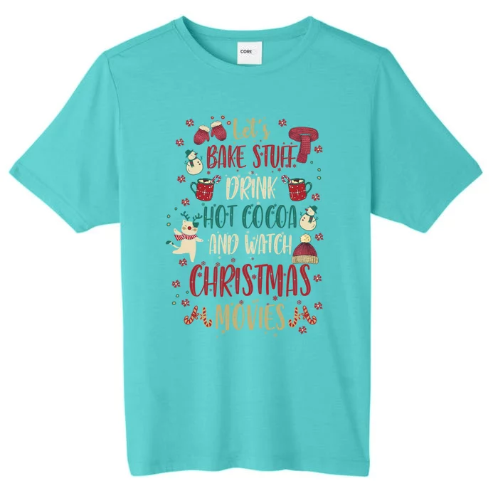 Let's Bake Stuff Hot Cocoa Watch Christmas Movies Gift Great Gift ChromaSoft Performance T-Shirt