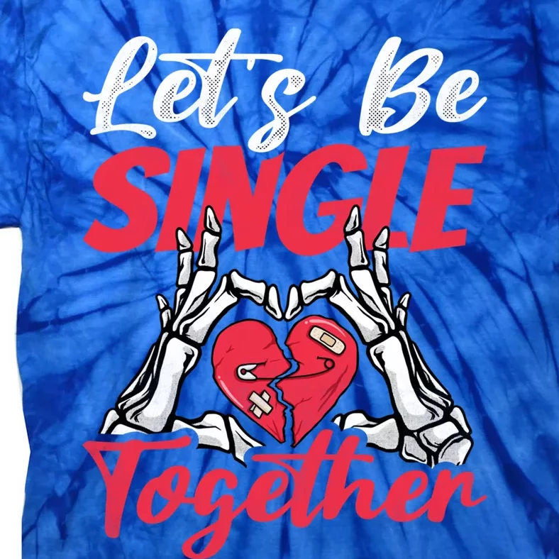 Let's Be Single Together Singles Awareness Day Gift Tie-Dye T-Shirt