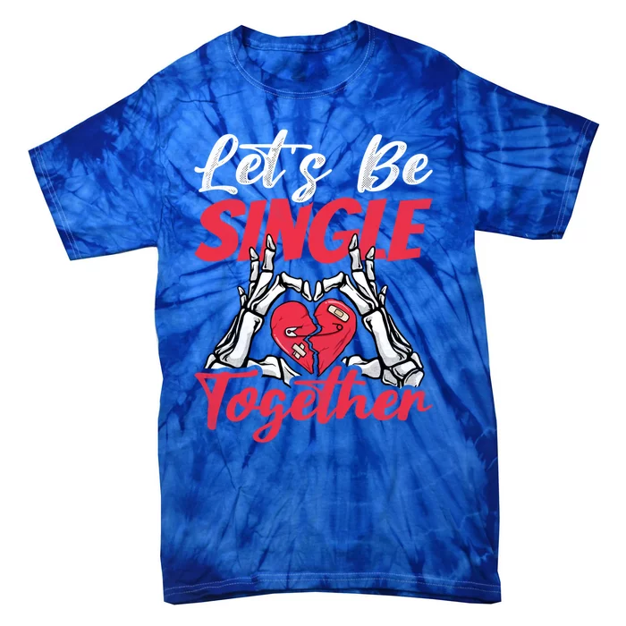 Let's Be Single Together Singles Awareness Day Gift Tie-Dye T-Shirt