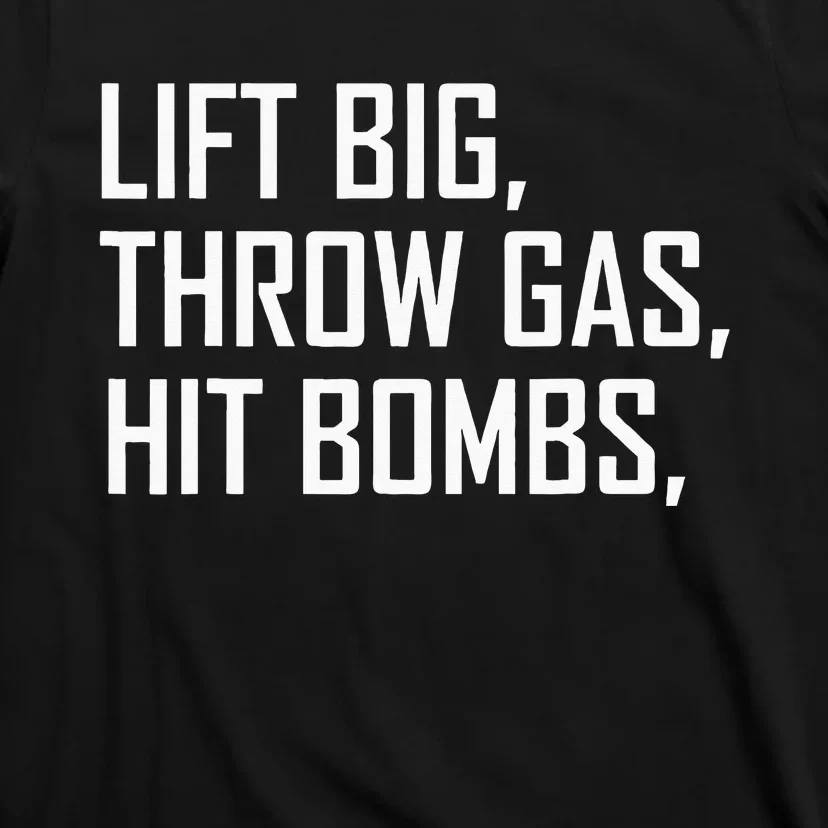 Lift Big Throw Gas Hit Bombs T-Shirt