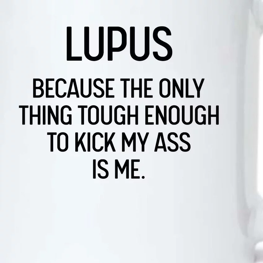 Lupus Becasue The Only Thing Tough Enough To Kick My Ass Is Me Black Color Changing Mug