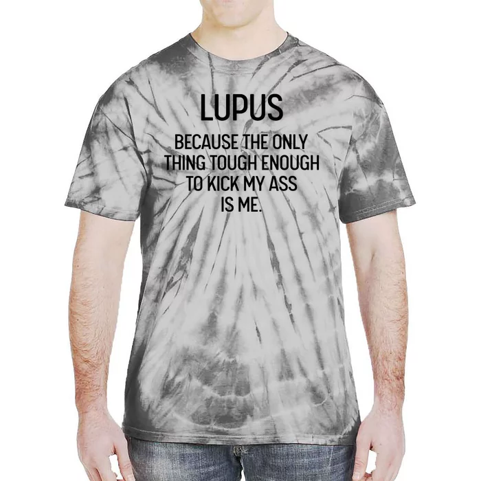 Lupus Becasue The Only Thing Tough Enough To Kick My Ass Is Me Tie-Dye T-Shirt