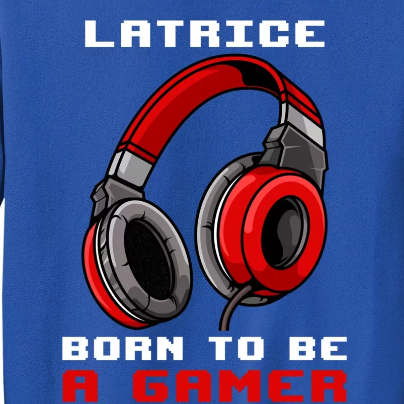 Latrice Born To Be A Gamer Personalized Gift Tall Sweatshirt