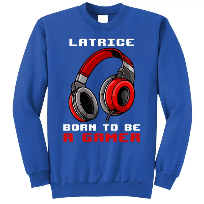 Latrice Born To Be A Gamer Personalized Gift Tall Sweatshirt