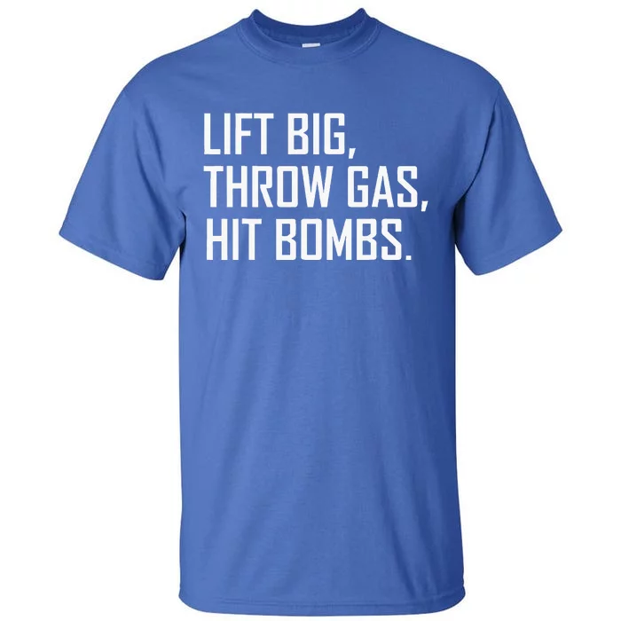 Lift Big Throw Gas Hit Bombs Tall T-Shirt