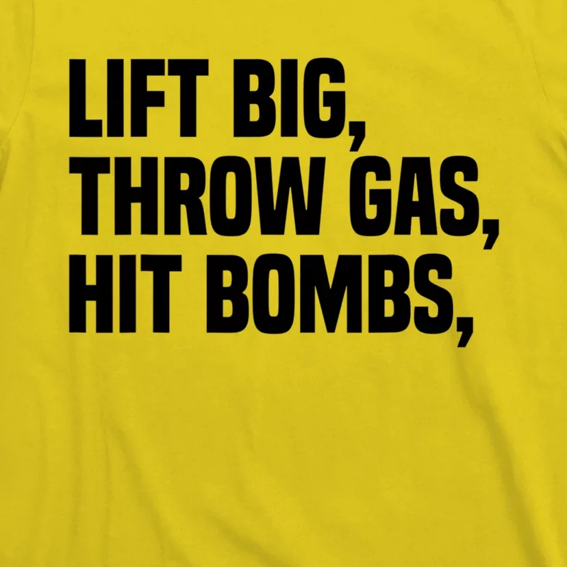 Lift Big Throw Gas Hit Bombs T-Shirt