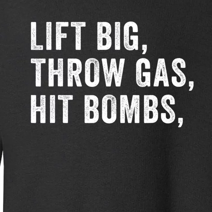 Lift Big Throw Gas Hit Bombs Toddler Sweatshirt