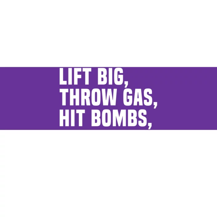 Lift Big Throw Gas Hit Bombs Bumper Sticker