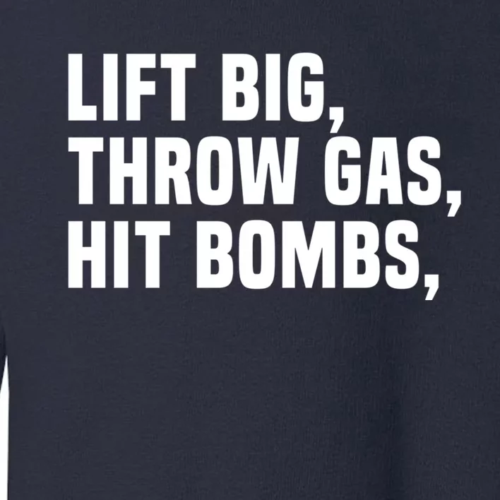 Lift Big Throw Gas Hit Bombs Toddler Sweatshirt