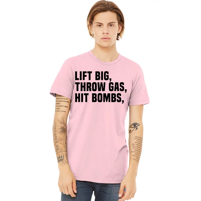 Lift Big Throw Gas Hit Bombs Premium T-Shirt