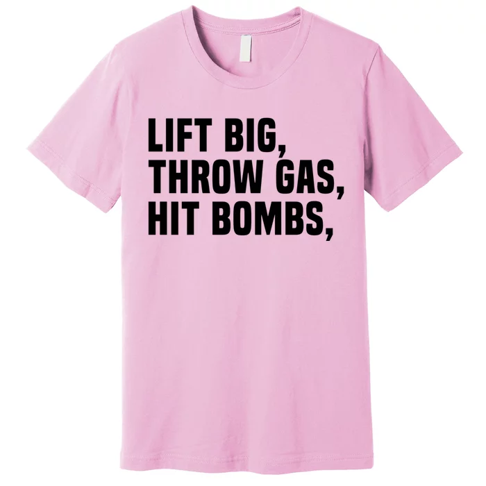 Lift Big Throw Gas Hit Bombs Premium T-Shirt