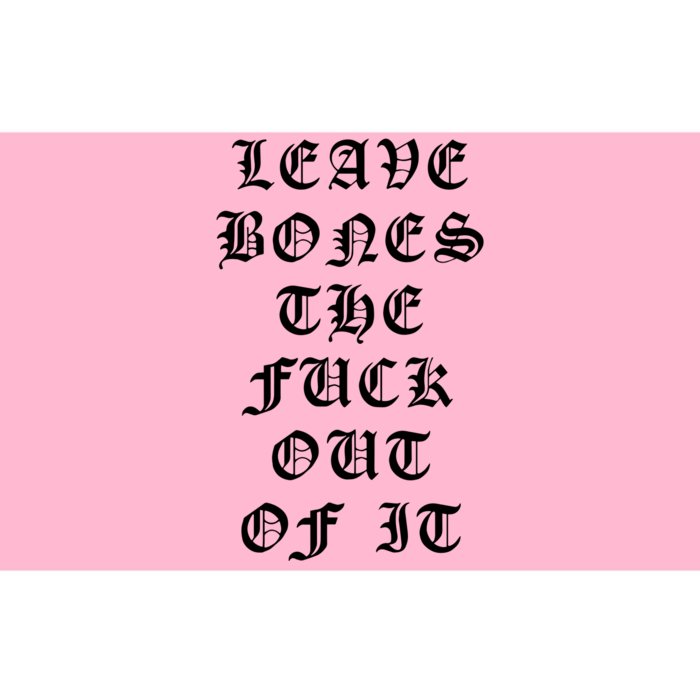 Leave Bones The Fuck Out Of It Bumper Sticker