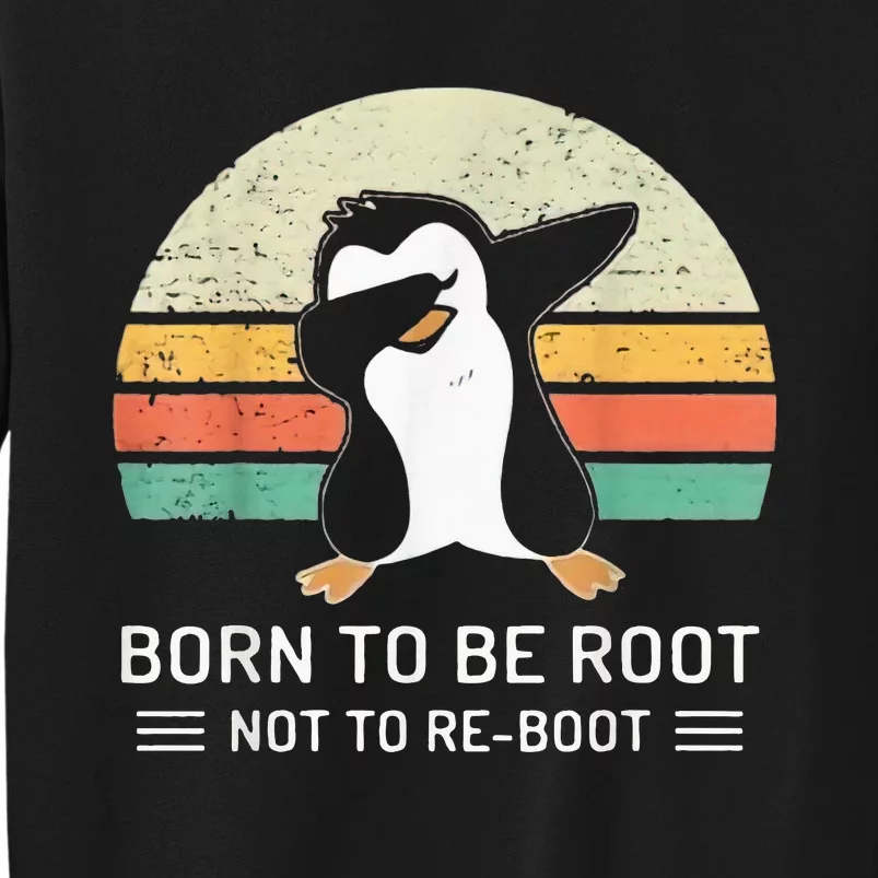 Linux Born To Be Boot Not To Be Root Funny Retro Linux Tall Sweatshirt