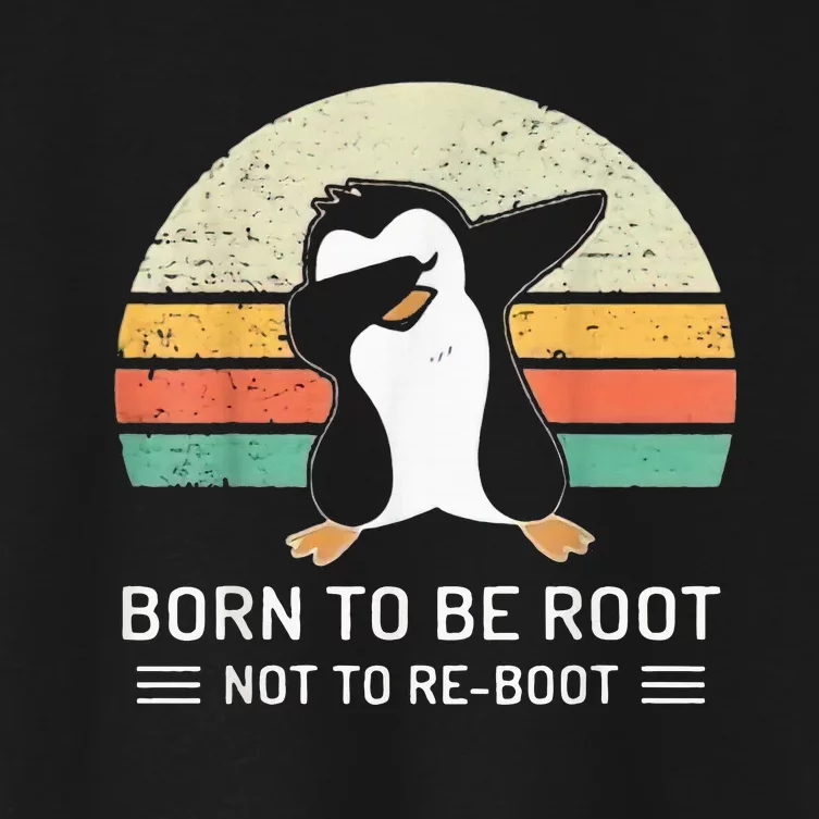 Linux Born To Be Boot Not To Be Root Funny Retro Linux Women's Crop Top Tee