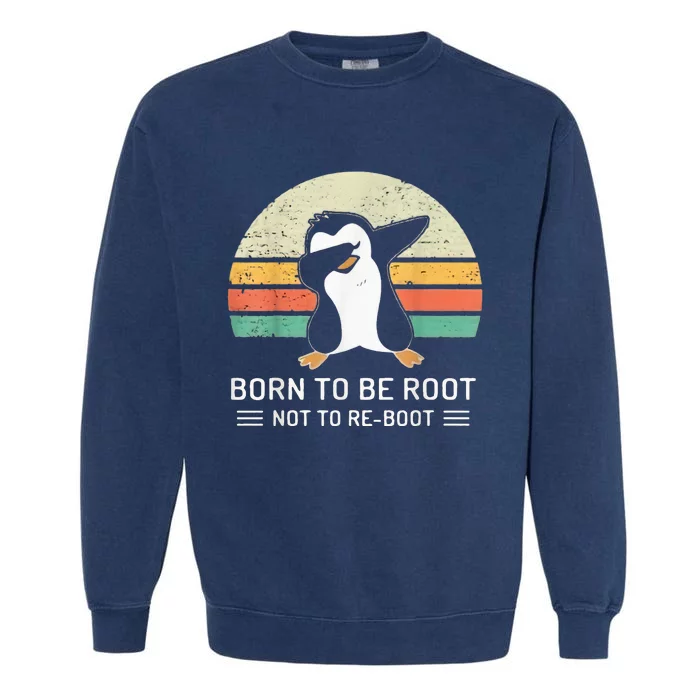 Linux Born To Be Boot Not To Be Root Funny Retro Linux Garment-Dyed Sweatshirt