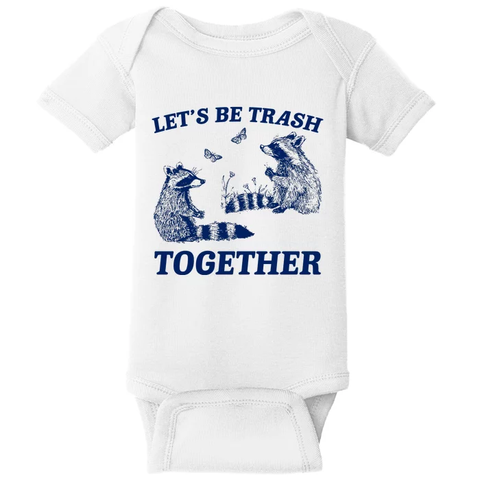 LetS Be Trash Together Baby Bodysuit