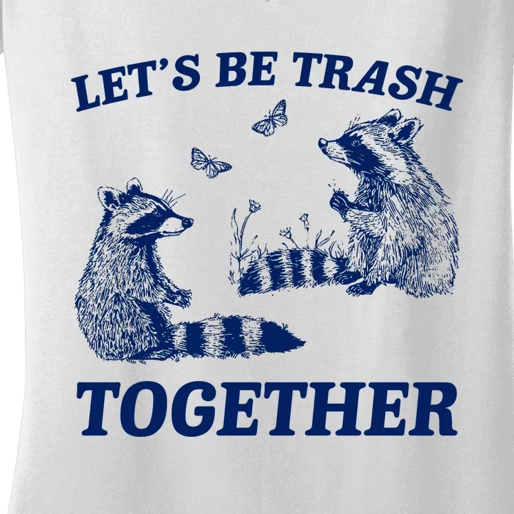 LetS Be Trash Together Women's V-Neck T-Shirt