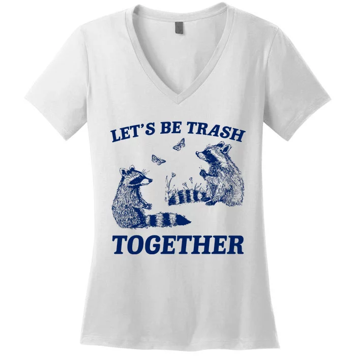 LetS Be Trash Together Women's V-Neck T-Shirt