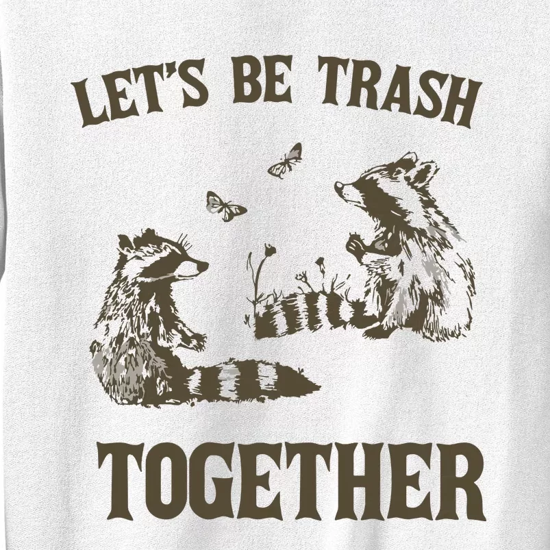 Lets Be Trash Together Retro Sweatshirt