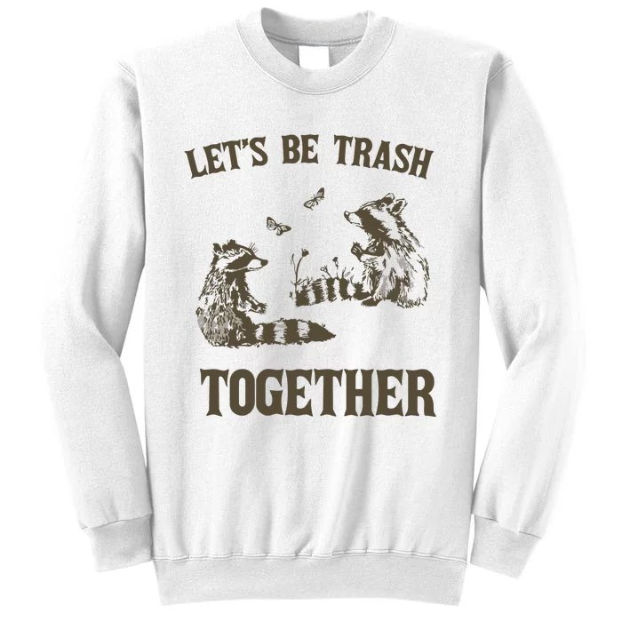 Lets Be Trash Together Retro Sweatshirt