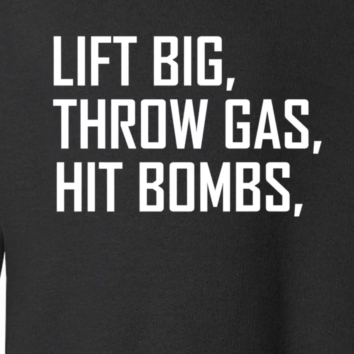 Lift Big Throw Gas Hit Bombs Toddler Sweatshirt